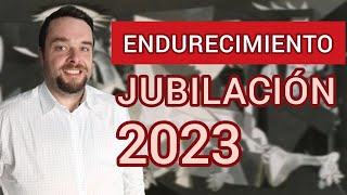 ENDURECIMIENTO de la JUBILACIÓN en 2023 [upl. by Heather]