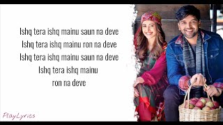 Ishq Tera Song lyrics  Guru Randhawa  Nushrat Bharucha [upl. by Ive]