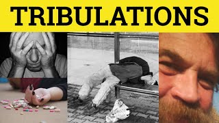 🔵 Tribulations  Trials and Tribulations Meaning  Tribulation Examples  Formal English [upl. by Suiradel]