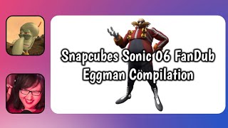 SnapCubes sonic 06 Fandub Eggman Compilation [upl. by Auot]