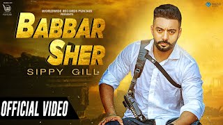 BABBAR SHER OFFICIAL VIDEO by SIPPY GILL  LATEST PUNJABI SONG [upl. by Yliab]