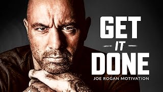 GET IT DONE  Best Motivational Speech Video Joe Rogan Motivation [upl. by Suollecram]