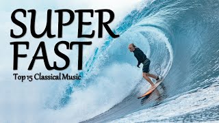 SUPER FAST  Energetic Classical Music  TOP 15 Compilation [upl. by Jaeger]