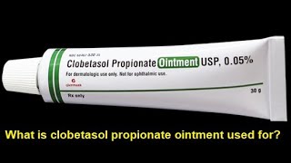 What is clobetasol propionate ointment used for [upl. by Halilahk]