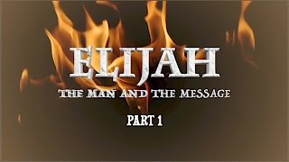 ELIJAH The Man amp The Message Part 1 [upl. by Jat]