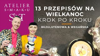 13 sposobów na wegańską i bezglutenową Wielkanoc 🐥 🐑  krok po kroku  Atelier Smaku 332 [upl. by Atiuqrahc762]