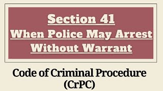 Section 41 CrPC  When Police May Arrest Without Warrant  Chapter 5  Arrest of Persons CrPC [upl. by Yamauchi429]