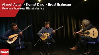 Ahmet Aslan amp Kemal Dinç amp Erdal Erzincan  Dünyada Tükenmez Murat Var imiş I © 2017 Kalan Müzik [upl. by Ntsyrk]