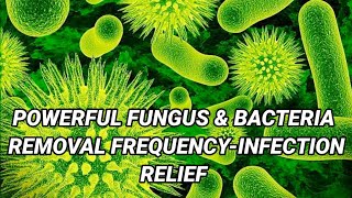 🎧POWERFUL FUNGUS amp BACTERIA REMOVAL FREQUENCY  Infection Relief Frequency Binaural Beats [upl. by Ggerc1]