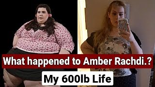 What happened to My 600 lb life Amber Rachdi [upl. by Thierry]