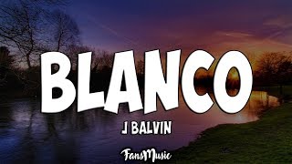 J Balvin  Blanco LetraLyrics [upl. by Tabor]