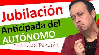 👵👨‍🦳🎈Jubilacion Anticipada AUTONOMO  Requisitos trámites penalizaciones  años cotizados y edad [upl. by Khano345]