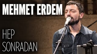 Mehmet Erdem  Hep Sonradan JoyTurk Akustik [upl. by Jahncke]