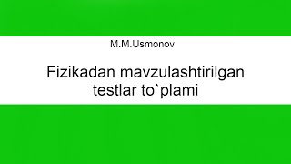 11 MUsmonov Fizikadan mavzulashtirilgan testlar toplami yechimlari [upl. by Issie]