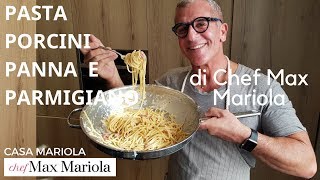 PASTA CON FUNGHI PORCINI PANNA E PARMIGIANO  Ricetta di Chef Max Mariola [upl. by Astto862]