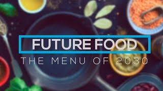 Future Food  The Menu of 2030 [upl. by Ynafetse]