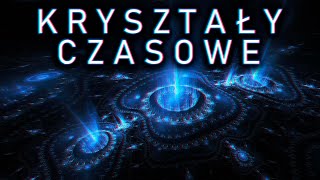 Kryształy czasowe [upl. by Iz]