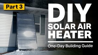 DIY Solar Air Heater  StepbyStep Building Guide Part 3 [upl. by Hubble]