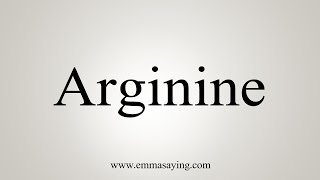 How To Say Arginine [upl. by Lani655]