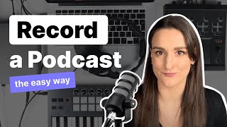 How To Record A Podcast The Easy Way [upl. by Harleigh146]