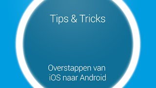 Tips amp Tricks  Overstappen iOS naar Android [upl. by Ahsinel818]