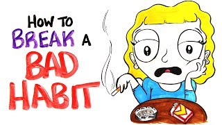 How To Break Your Bad Habit [upl. by Erdreid]