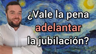 ¿Vale la pena ADELANTAR LA JUBILACIÓN 🤔 [upl. by Holey]