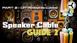 The Speaker Cable Guide Part 2  DIY audiophile cables [upl. by Lahey]