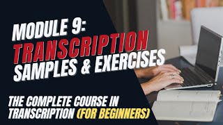 Transcription Training for Beginners  Module 9 Sample Audio Files and Exercises [upl. by Dulci]