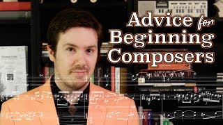 Advice for Beginning Composers [upl. by Sudhir199]