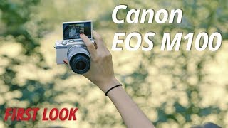 First Look  Canon EOS M100 [upl. by Ganley115]