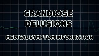 Grandiose delusions Medical Symptom [upl. by Ute209]