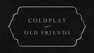 Coldplay  Old Friends Official Lyric Video [upl. by Mumford]