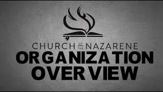 CHURCH OF THE NAZARENE  ORGANIZATION OVERVIEW [upl. by Ixel]