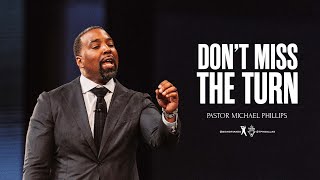 Dont Miss The Turn  Pastor Michael Phillips [upl. by Sadler]