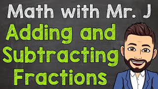 Adding and Subtracting Fractions  How to Add and Subtract Fractions Step by Step [upl. by Trilbee845]