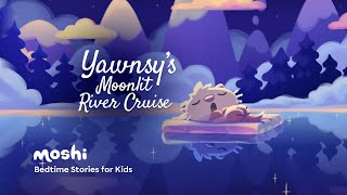 Calming Kids Bedtime Story Read Aloud  Yawnsys Moonlit River Cruise  Moshi [upl. by Magner]