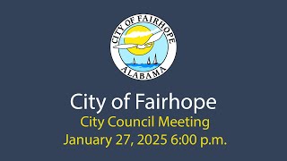 City of Fairhope City Council Meeting January 27 2025 [upl. by Selfridge]